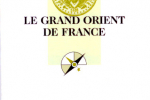 Le Grand Orient de France – d’Alain Bauer – PUF Que sais-je ? – 18 Octobre 2006