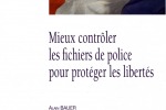 Mieux contrôler les fichiers de police pour protéger les libertés La documentation française – Mai 2009