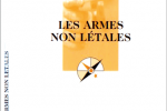 Les armes non létales – Préface d’Alain BAUER – Que sais-je ? PUF – Février 2009
