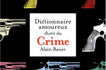 Dictionnaire amoureux illustré du crime (Plon-Gründ) / 17 octobre 2024