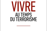 Comment vivre au temps du terrorisme